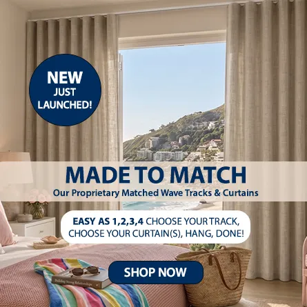 Finishing Touches - All New MADE TO MATCH - Our Proprietary Matched Wave Tracks & Curtains!